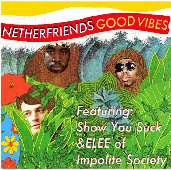 [RH Premiere] Netherfriends: “Good Vibes” (feat. ShowYouSuck and ELEE X)